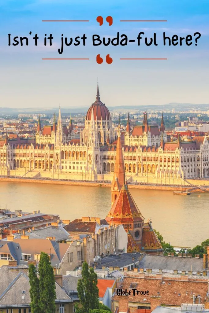 Budapest quote 'Isn't it just Buda-ful here'